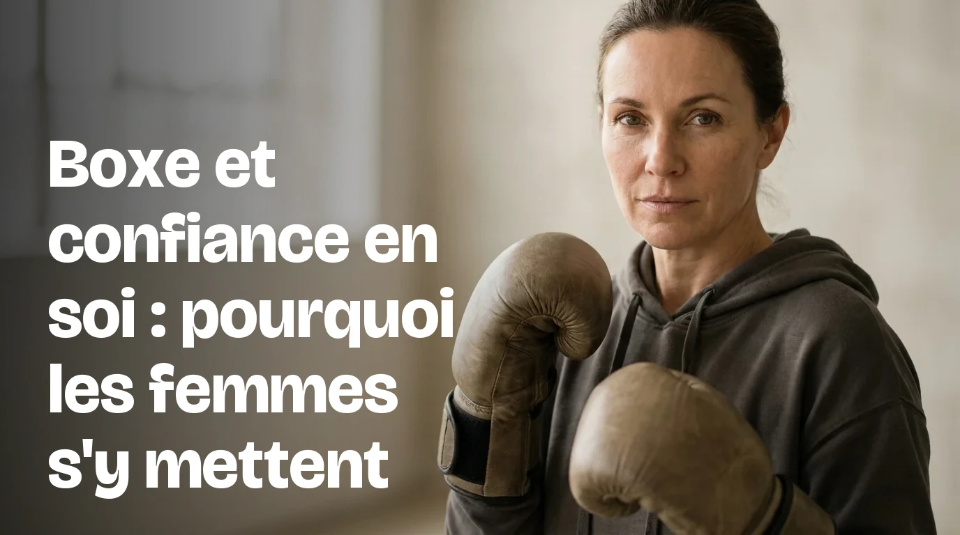 Boxe et confiance en soi : pourquoi les femmes s'y mettent