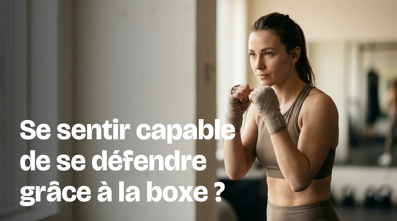 Se sentir capable de se défendre grâce à la boxe ?
